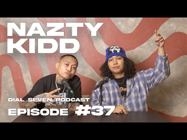 Dial Seven Podcast // “EPISODE #37 : NAZTY KIDD”